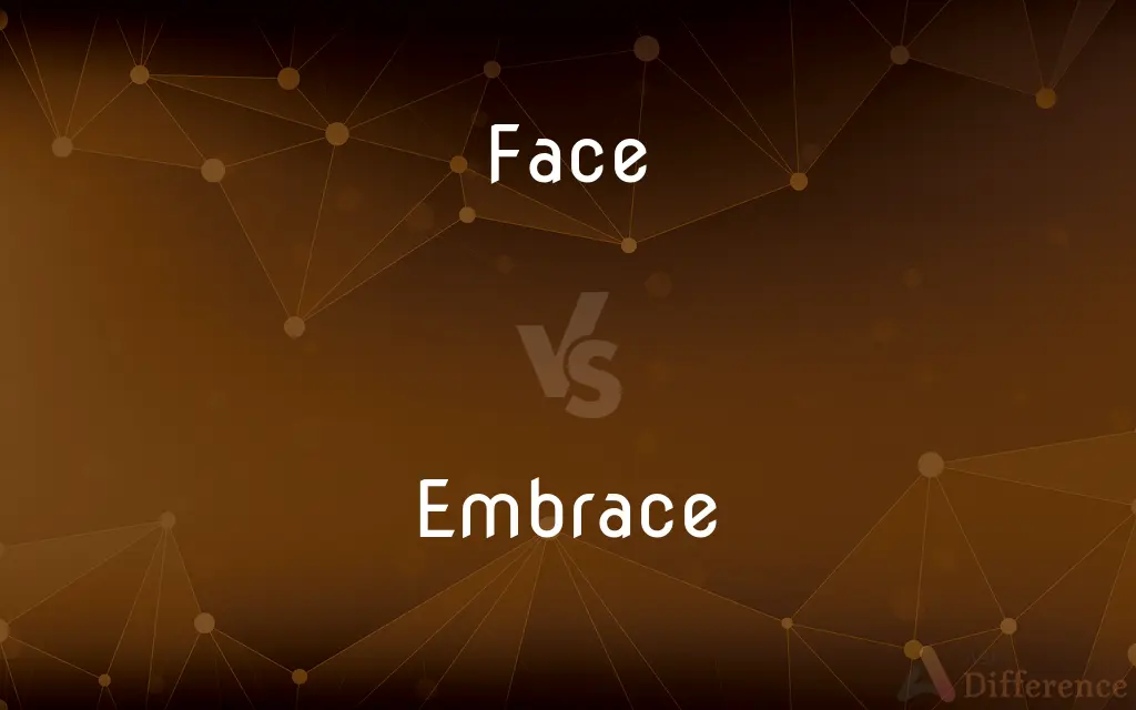Face vs. Embrace — What's the Difference?