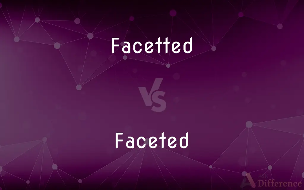 Facetted vs. Faceted — What's the Difference?