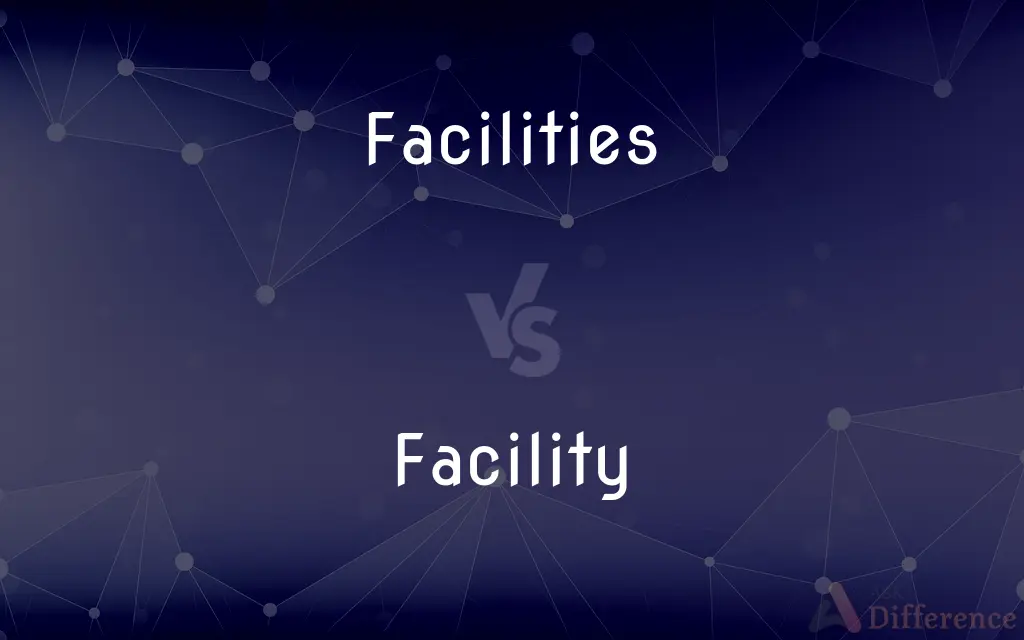 Facilities vs. Facility — What's the Difference?