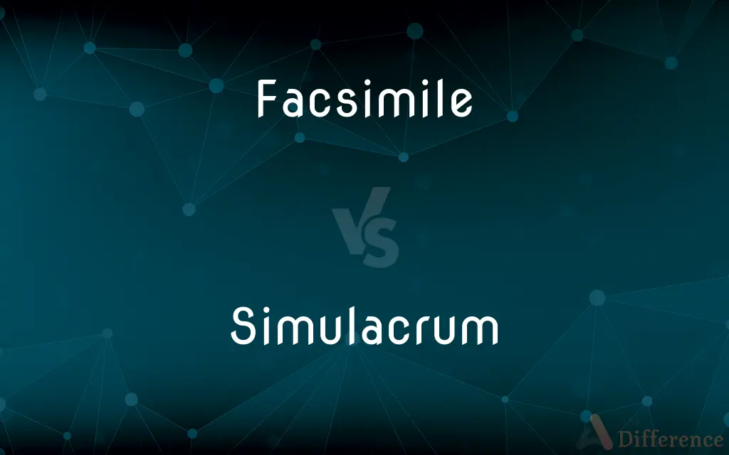 Facsimile vs. Simulacrum — What's the Difference?