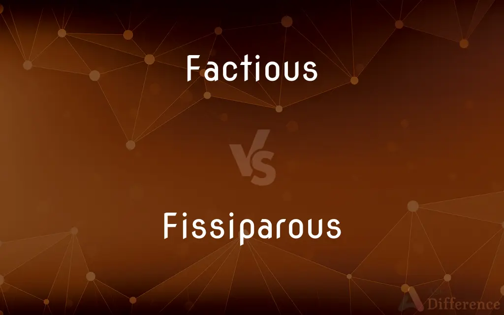 Factious vs. Fissiparous — What's the Difference?
