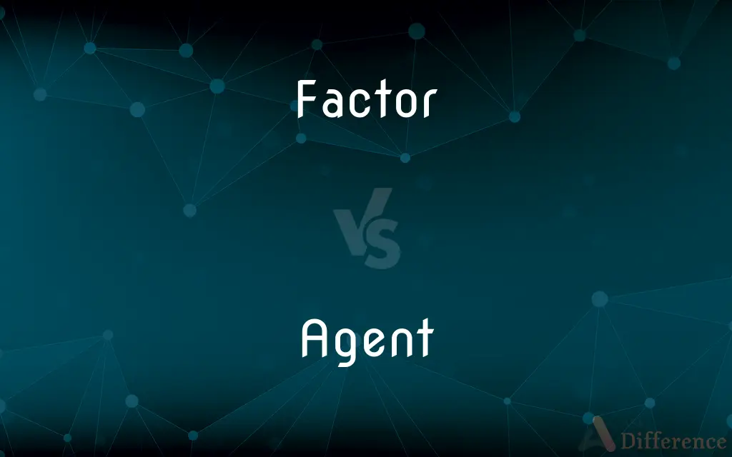 Factor vs. Agent — What's the Difference?