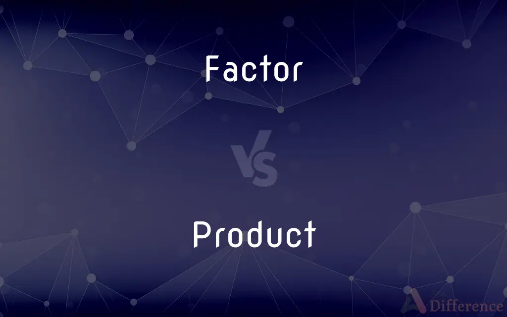 Factor vs. Product — What's the Difference?