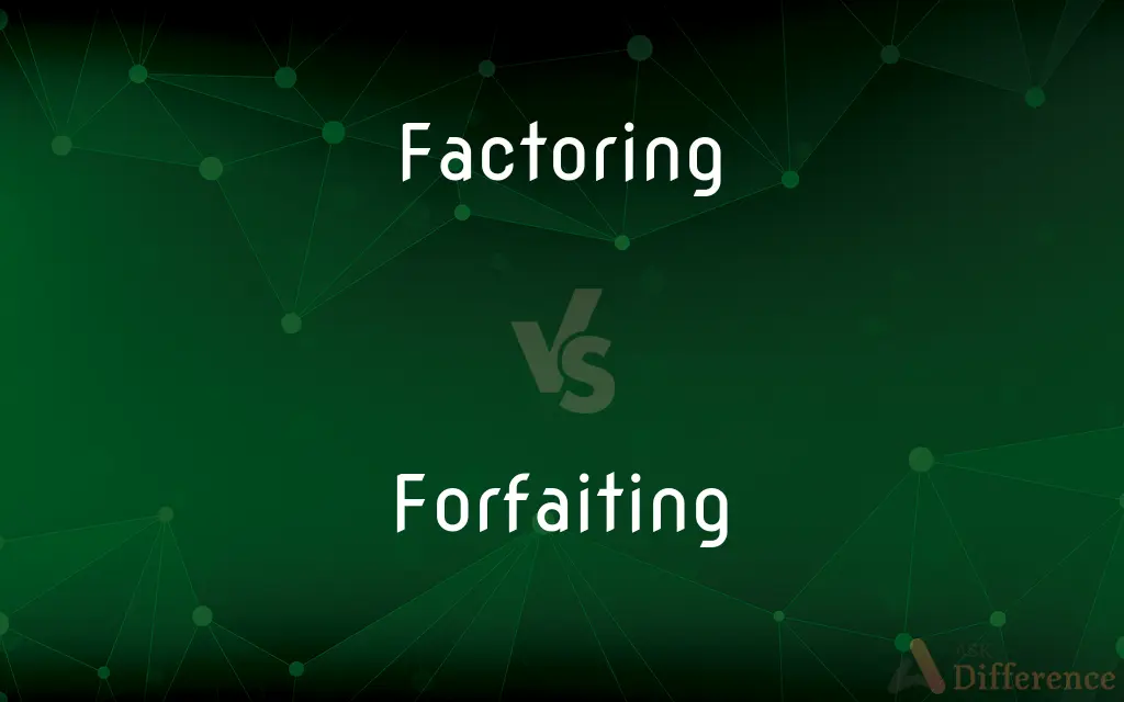 Factoring vs. Forfaiting — What's the Difference?