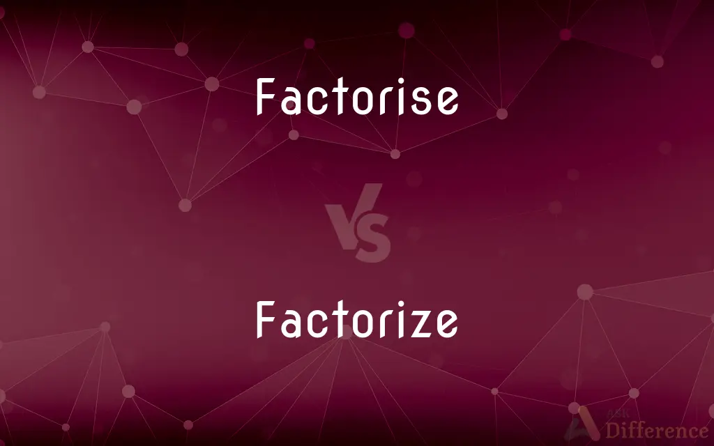 Factorise vs. Factorize — What's the Difference?