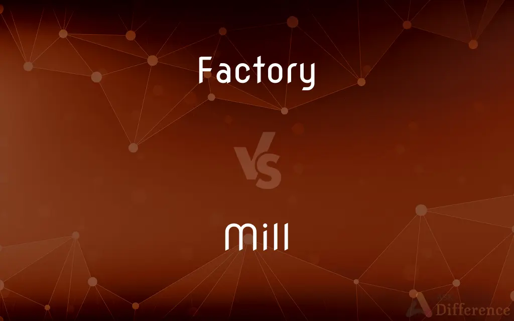 Factory vs. Mill — What's the Difference?