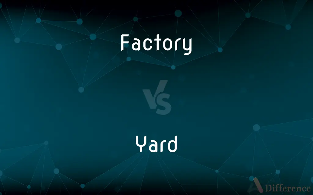 Factory vs. Yard — What's the Difference?