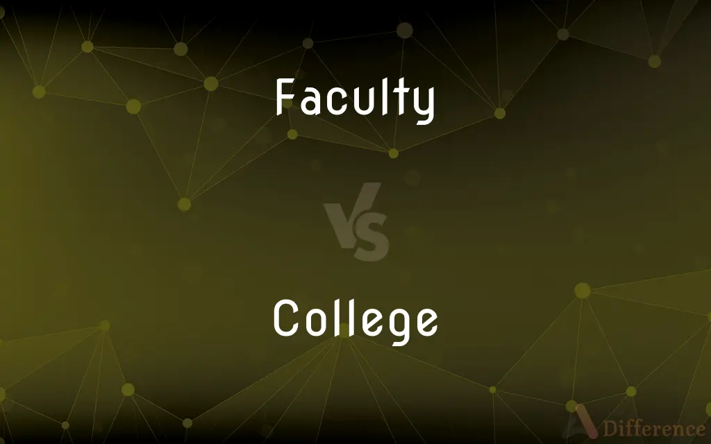 Faculty vs. College — What's the Difference?