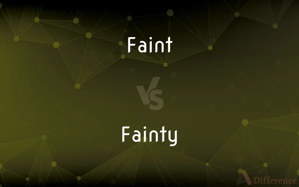 Faint vs. Fainty — What's the Difference?