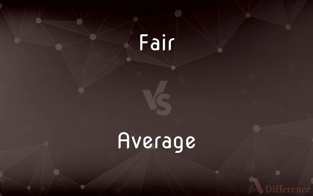 Fair vs. Average — What's the Difference?