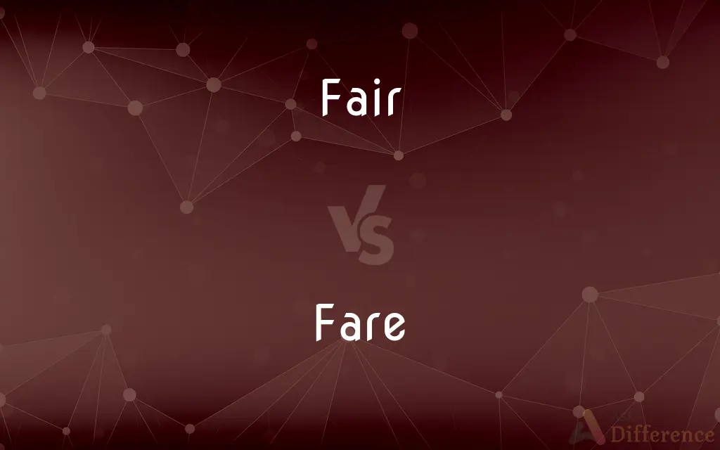 Fair vs. Fare — What's the Difference?