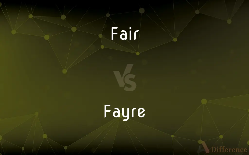 Fair vs. Fayre — What's the Difference?