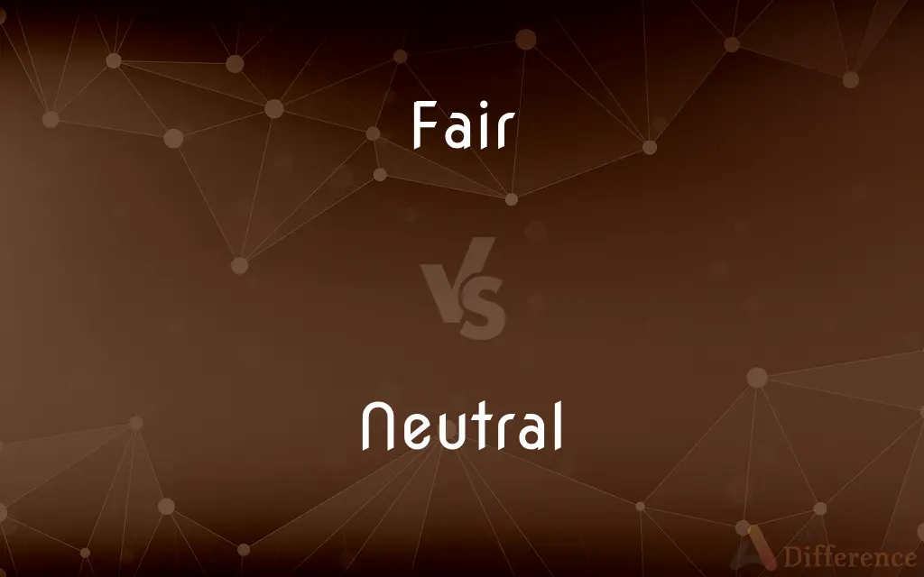 Fair vs. Neutral — What's the Difference?