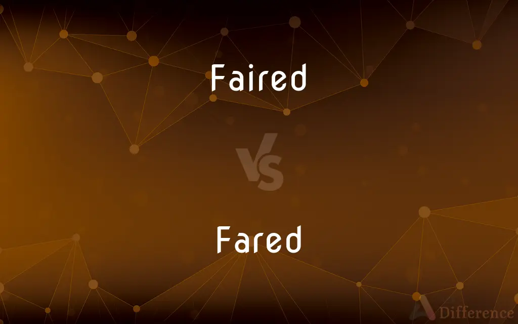Faired vs. Fared — What's the Difference?