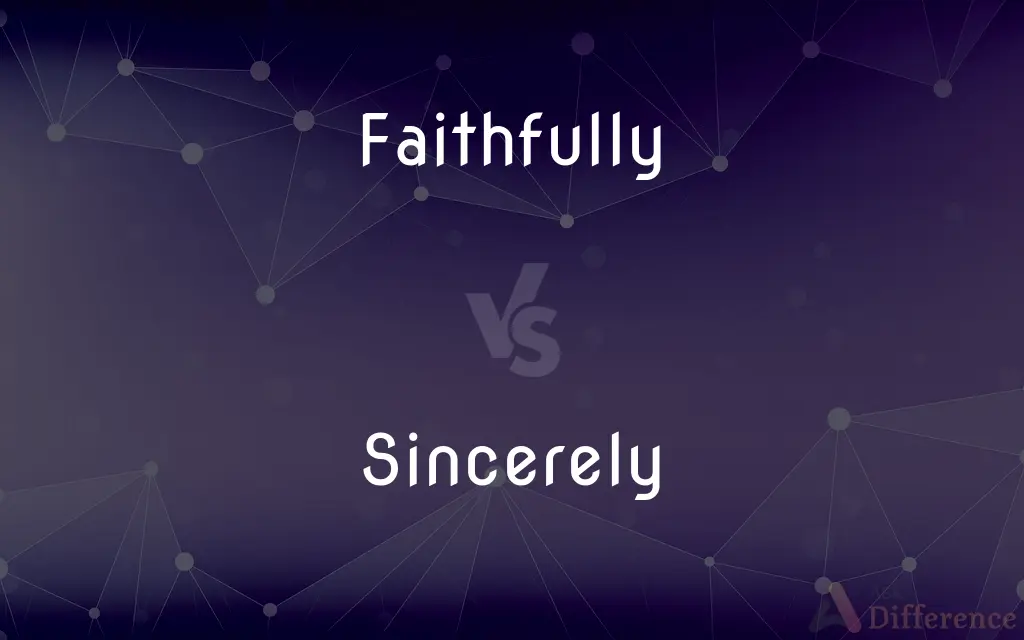 Faithfully vs. Sincerely — What's the Difference?