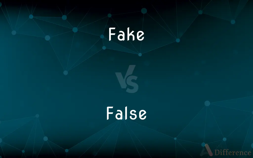 Fake vs. False — What's the Difference?