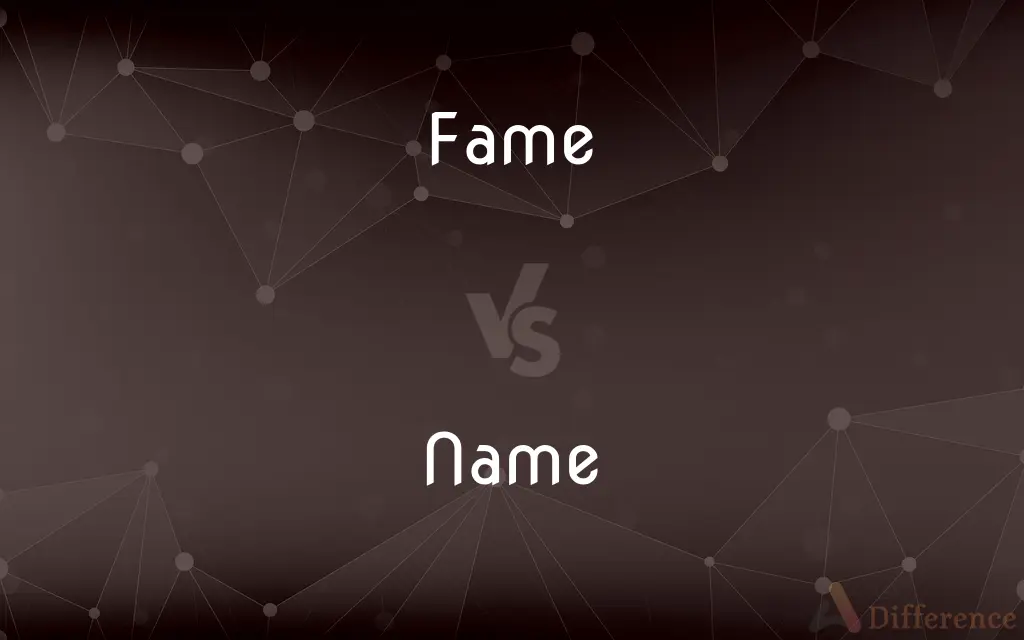 Fame vs. Name — What's the Difference?