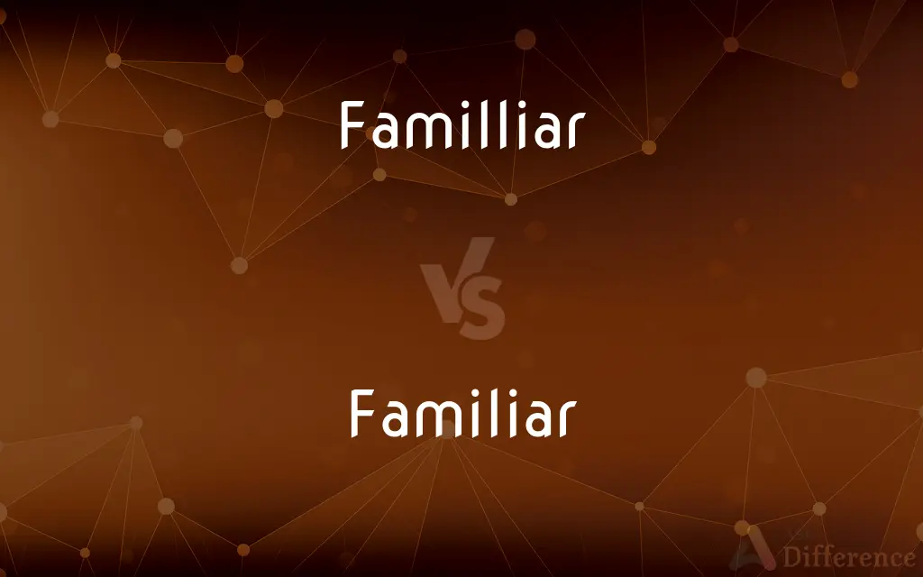 Familliar vs. Familiar — Which is Correct Spelling?