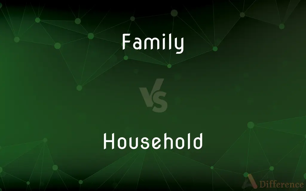 Family vs. Household — What's the Difference?