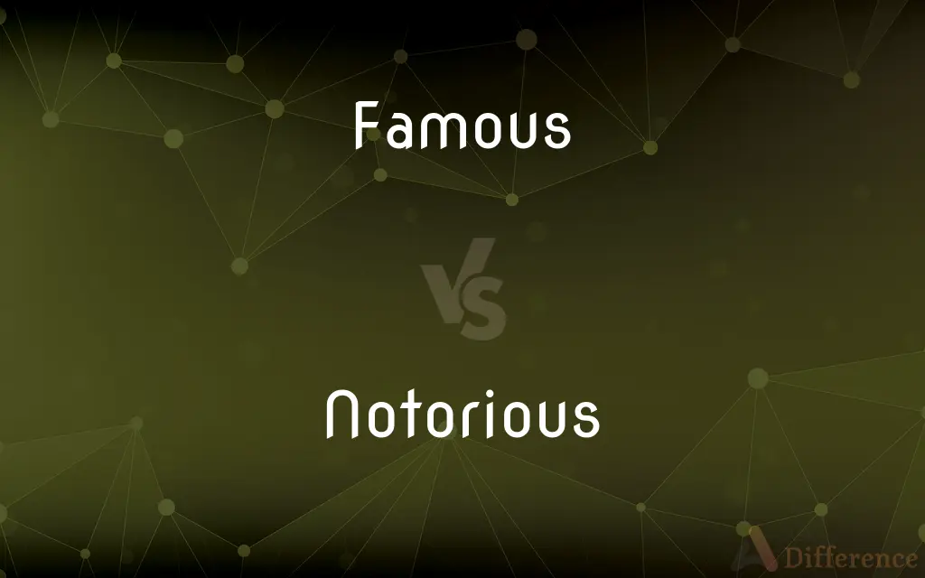 Famous vs. Notorious — What's the Difference?