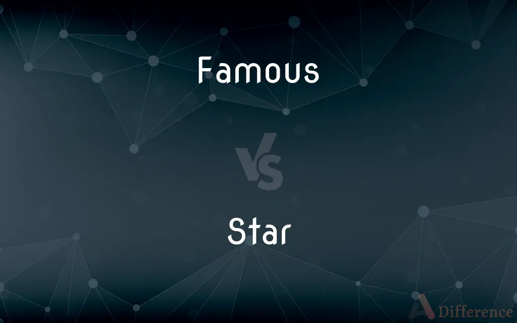 Famous vs. Star — What's the Difference?