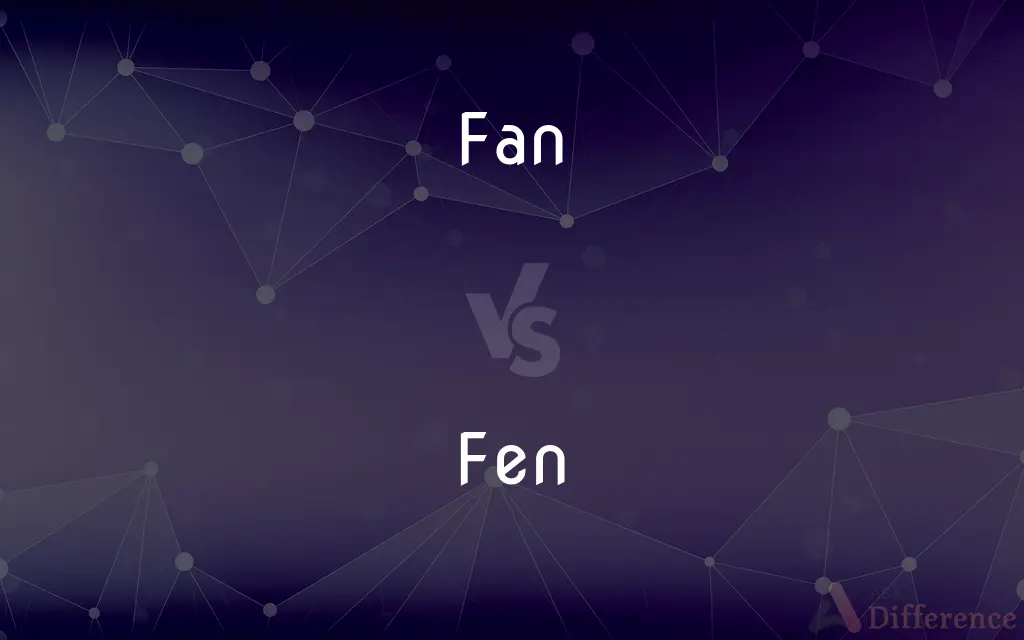Fan vs. Fen — What's the Difference?
