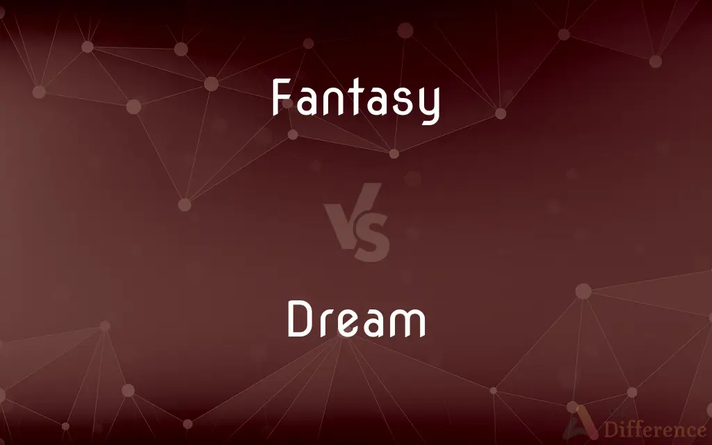 Fantasy vs. Dream — What's the Difference?