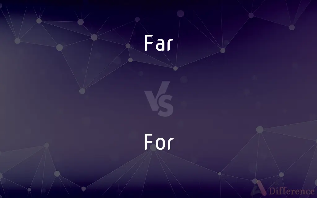 Far vs. For — What's the Difference?
