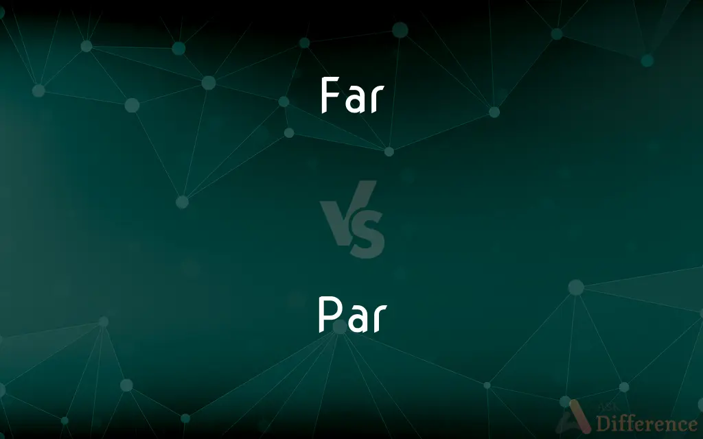 Far vs. Par — What's the Difference?