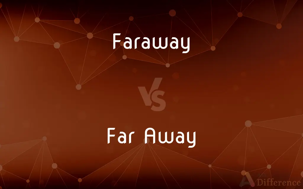 Faraway vs. Far Away — What's the Difference?