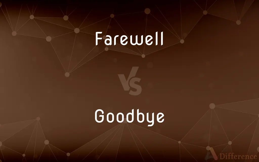 Farewell vs. Goodbye — What's the Difference?