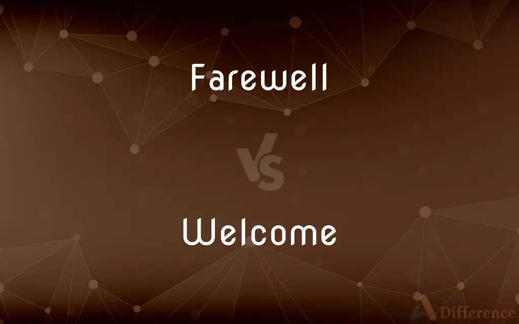 Farewell vs. Welcome — What's the Difference?