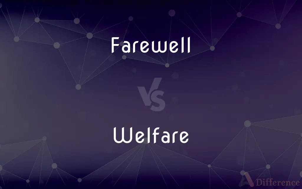 Farewell vs. Welfare — What's the Difference?