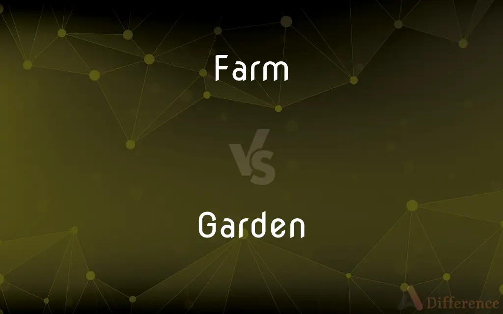 Farm vs. Garden — What's the Difference?
