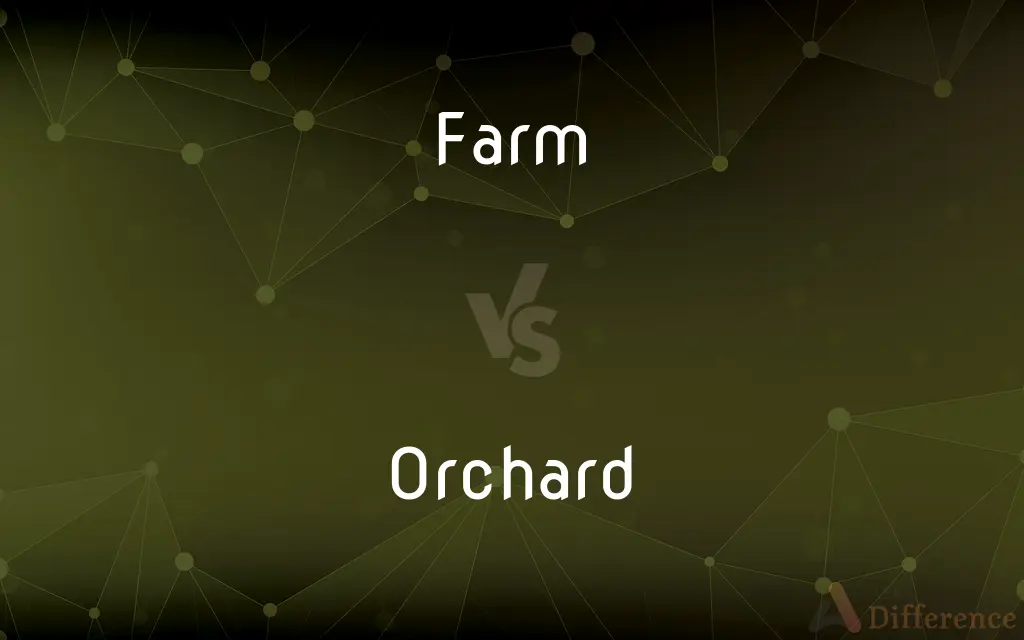 Farm vs. Orchard — What's the Difference?