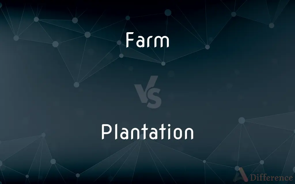 Farm vs. Plantation — What's the Difference?
