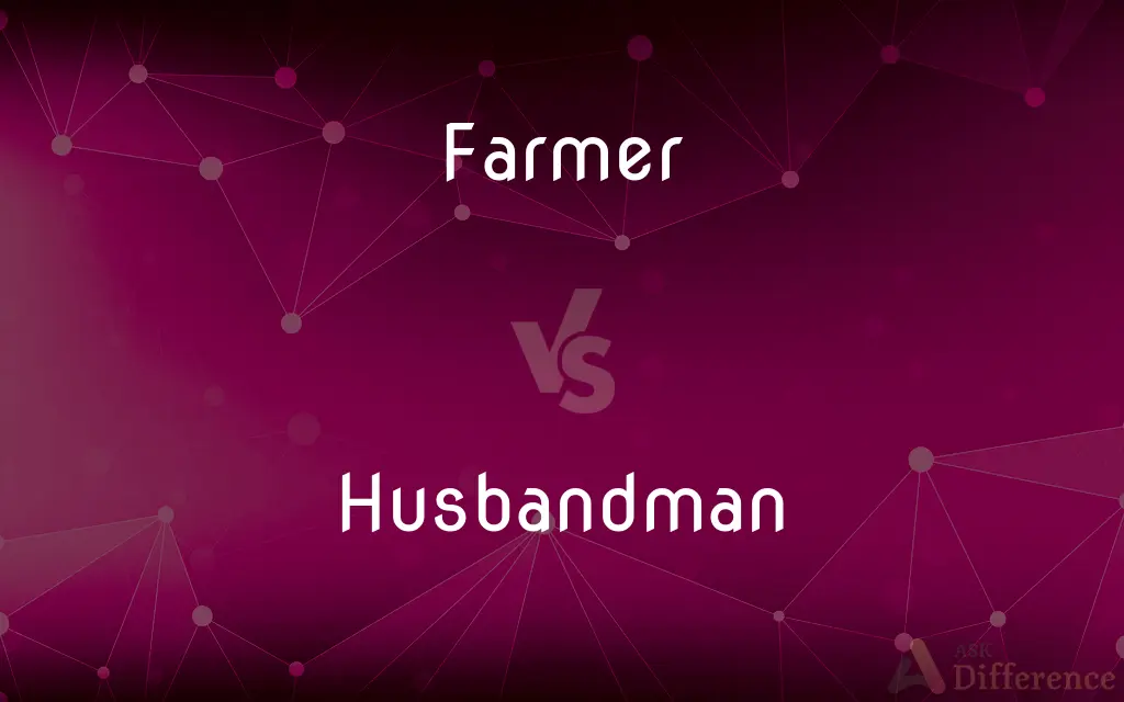 Farmer vs. Husbandman — What's the Difference?