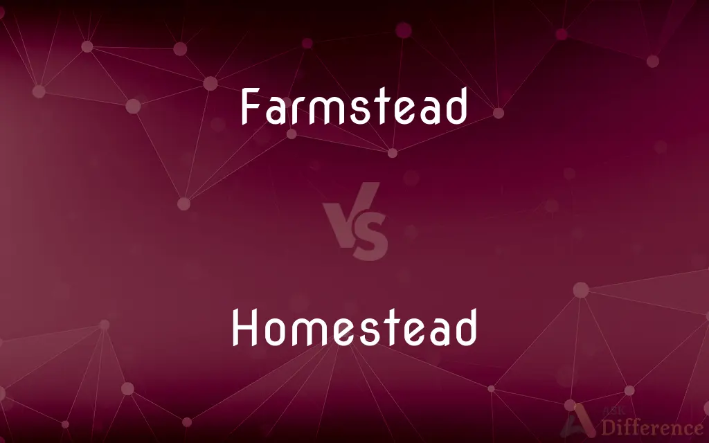 Farmstead vs. Homestead — What's the Difference?