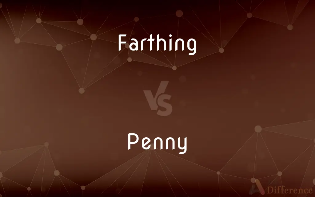 Farthing vs. Penny — What's the Difference?