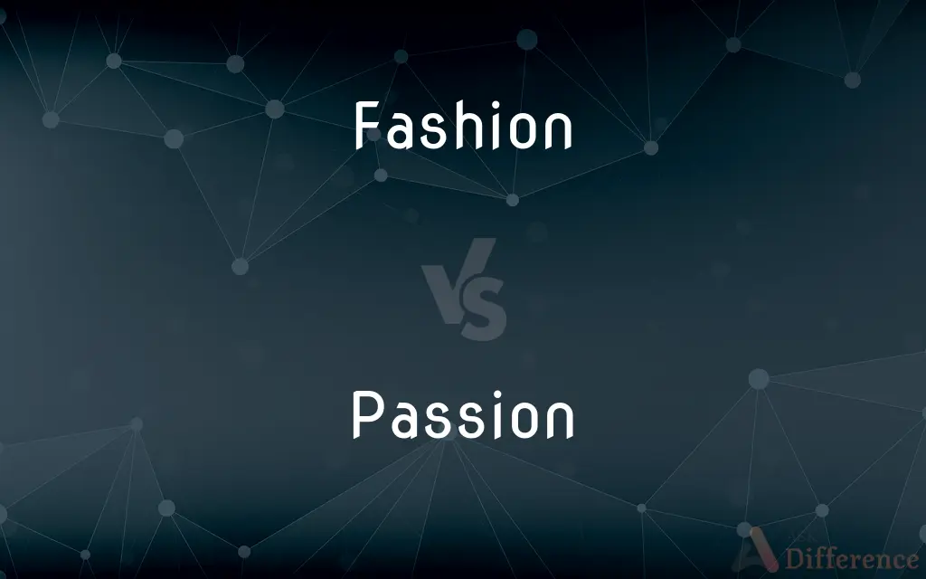 Fashion vs. Passion — What's the Difference?