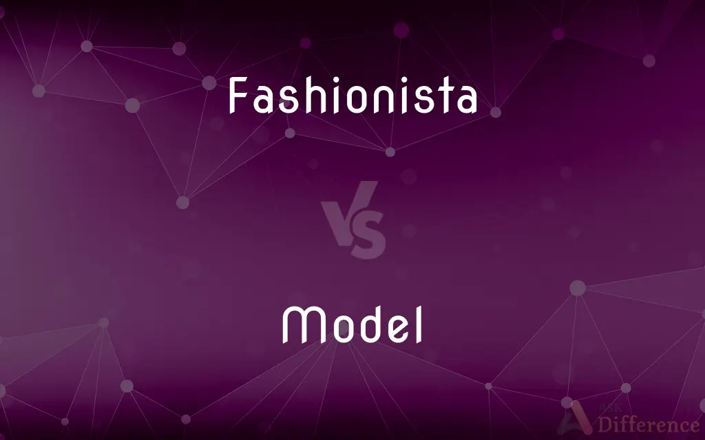 Fashionista vs. Model — What's the Difference?