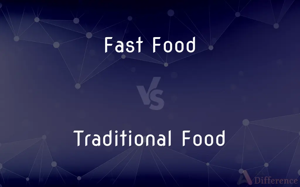 Fast Food vs. Traditional Food — What's the Difference?