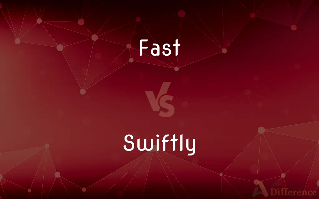 Fast vs. Swiftly — What's the Difference?