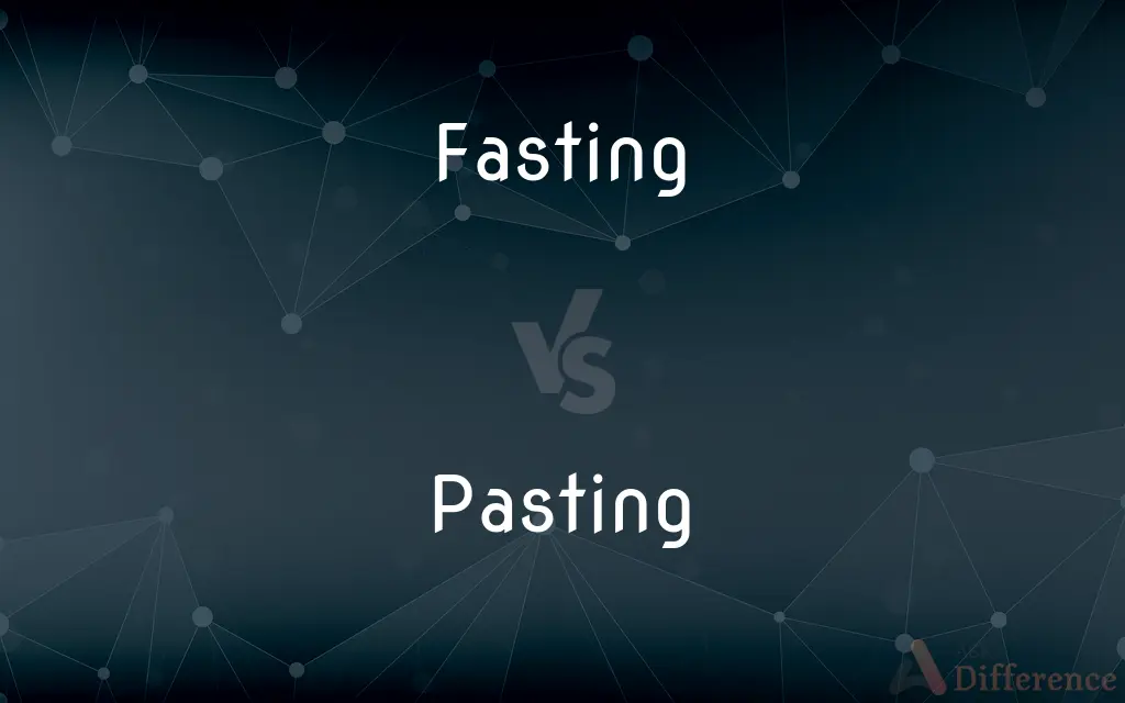Fasting vs. Pasting — What's the Difference?