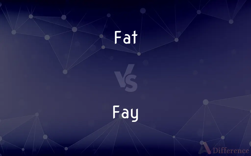 Fat vs. Fay — What's the Difference?