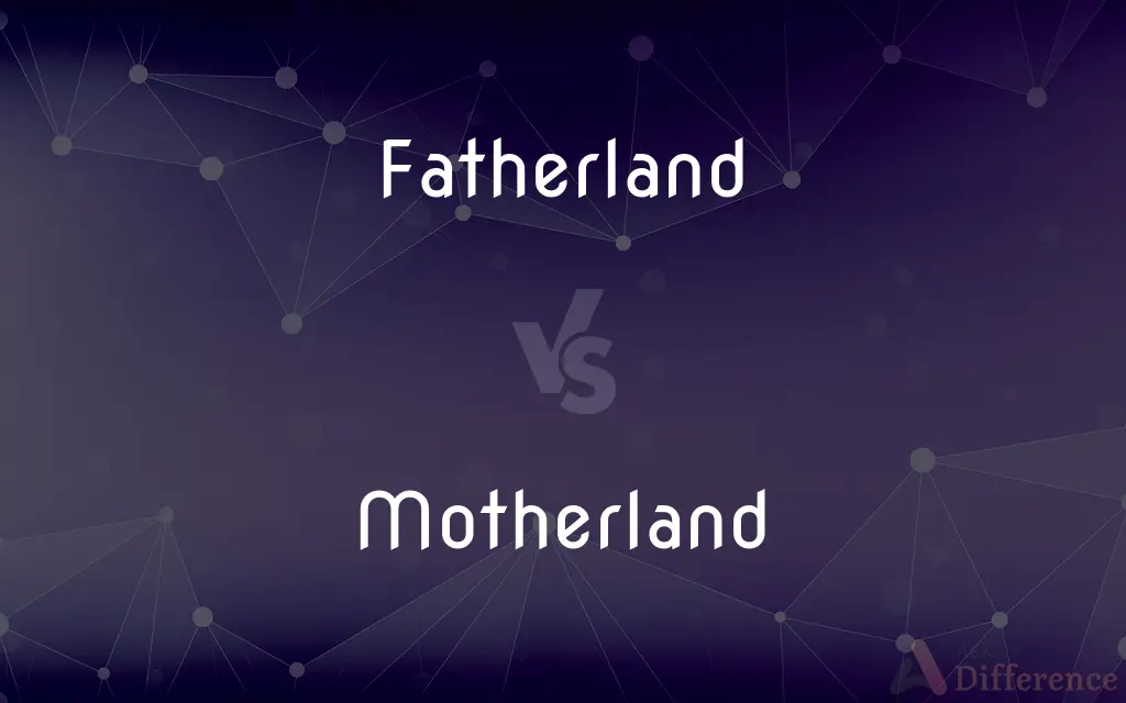 Fatherland vs. Motherland — What's the Difference?