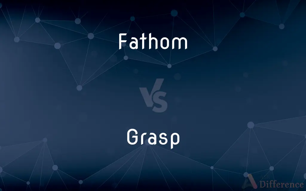 Fathom vs. Grasp — What's the Difference?