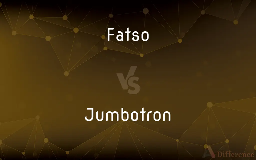 Fatso vs. Jumbotron — What's the Difference?
