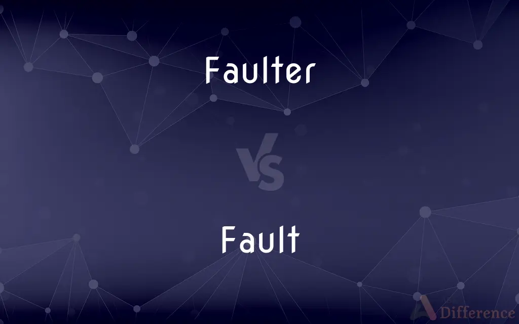 Faulter vs. Fault — What's the Difference?