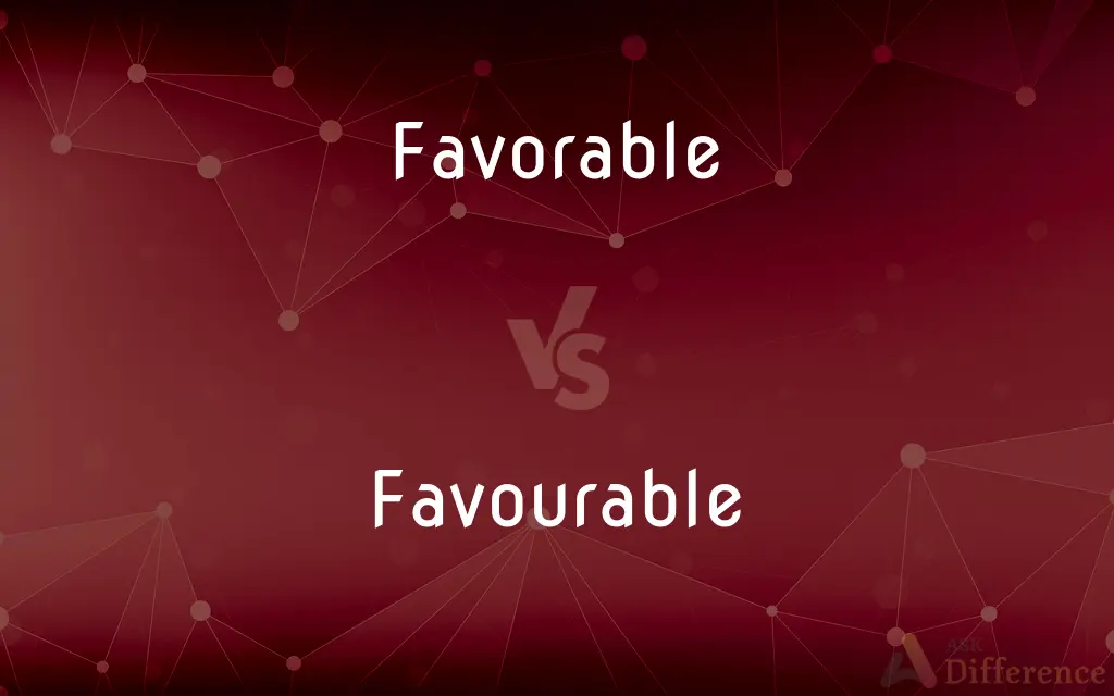 Favorable vs. Favourable — What's the Difference?